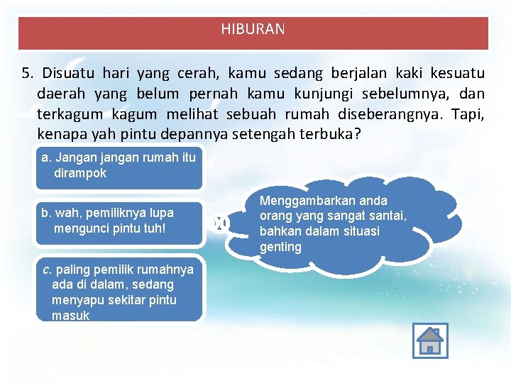 HIBURAN 5. Disuatu hari yang cerah, kamu sedang berjalan kaki kesuatu daerah yang belum