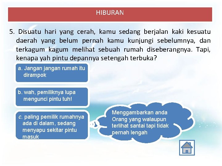 HIBURAN 5. Disuatu hari yang cerah, kamu sedang berjalan kaki kesuatu daerah yang belum