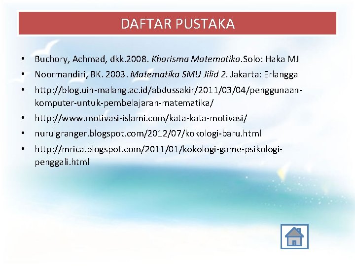 DAFTAR PUSTAKA • Buchory, Achmad, dkk. 2008. Kharisma Matematika. Solo: Haka MJ • Noormandiri,