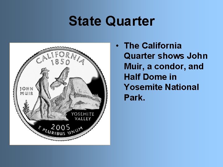 State Quarter • The California Quarter shows John Muir, a condor, and Half Dome