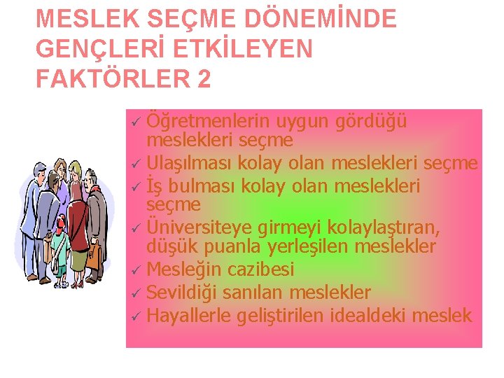 MESLEK SEÇME DÖNEMİNDE GENÇLERİ ETKİLEYEN FAKTÖRLER 2 ü Öğretmenlerin uygun gördüğü meslekleri seçme ü