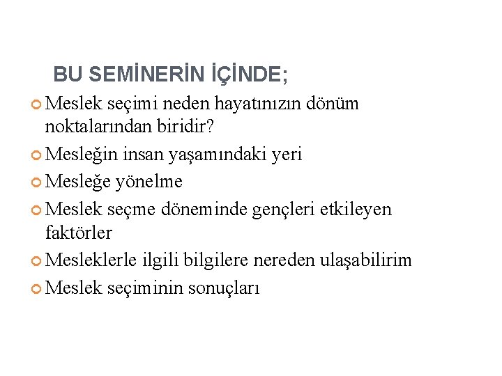 BU SEMİNERİN İÇİNDE; Meslek seçimi neden hayatınızın dönüm noktalarından biridir? Mesleğin insan yaşamındaki yeri