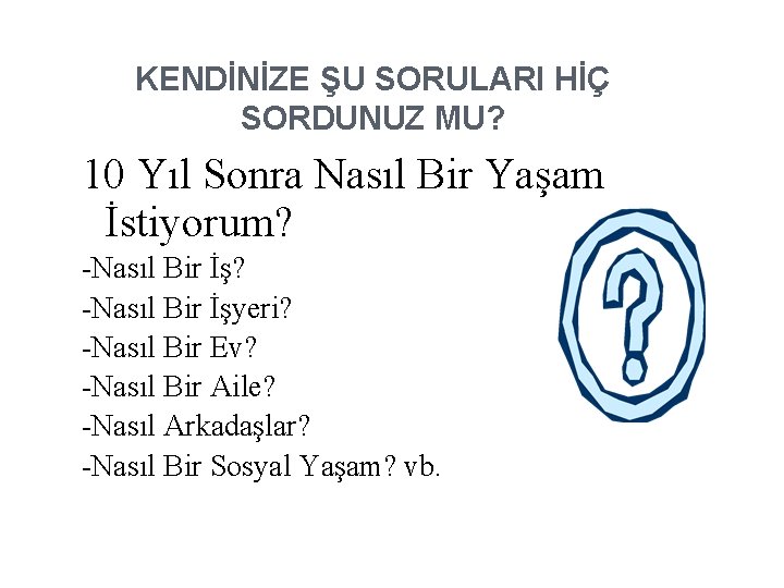 KENDİNİZE ŞU SORULARI HİÇ SORDUNUZ MU? 10 Yıl Sonra Nasıl Bir Yaşam İstiyorum? -Nasıl