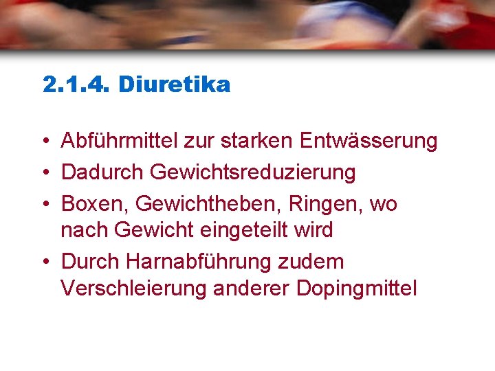 2. 1. 4. Diuretika • Abführmittel zur starken Entwässerung • Dadurch Gewichtsreduzierung • Boxen,