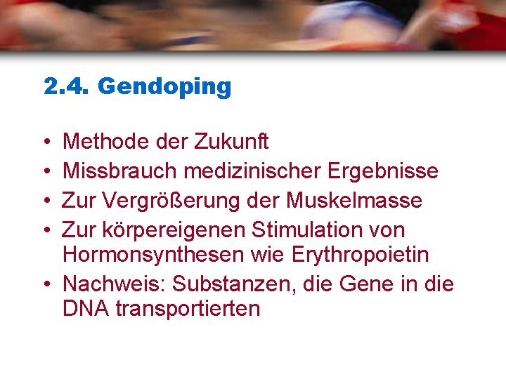 2. 4. Gendoping • • Methode der Zukunft Missbrauch medizinischer Ergebnisse Zur Vergrößerung der