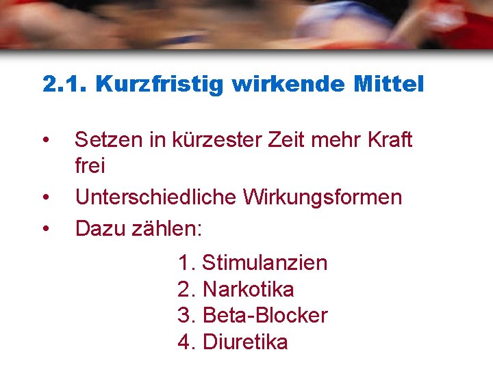 2. 1. Kurzfristig wirkende Mittel • • • Setzen in kürzester Zeit mehr Kraft