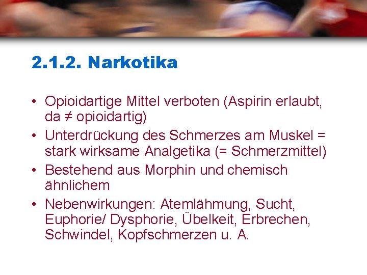 2. 1. 2. Narkotika • Opioidartige Mittel verboten (Aspirin erlaubt, da ≠ opioidartig) •