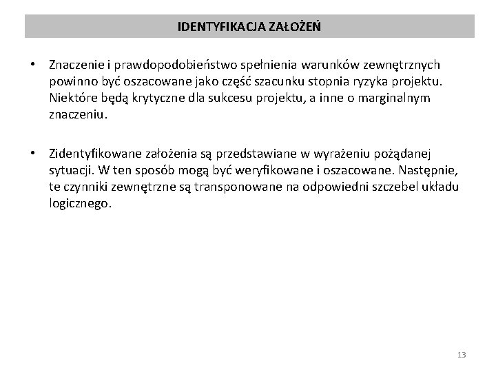 IDENTYFIKACJA ZAŁOŻEŃ • Znaczenie i prawdopodobieństwo spełnienia warunków zewnętrznych powinno być oszacowane jako część