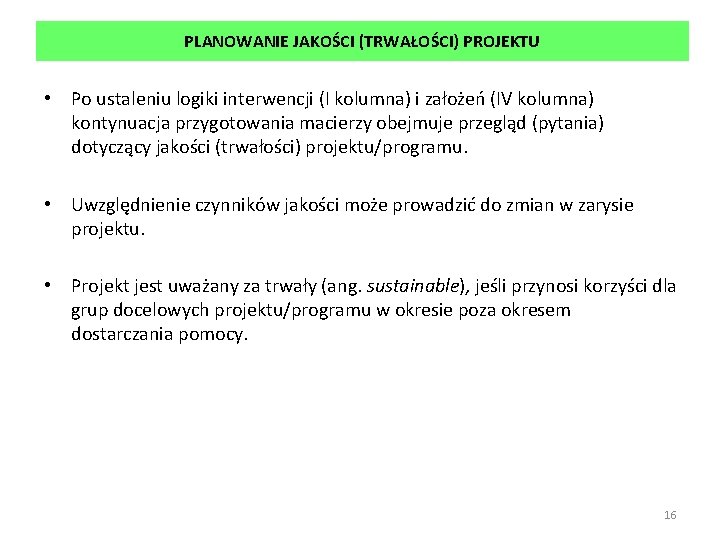 PLANOWANIE JAKOŚCI (TRWAŁOŚCI) PROJEKTU • Po ustaleniu logiki interwencji (I kolumna) i założeń (IV