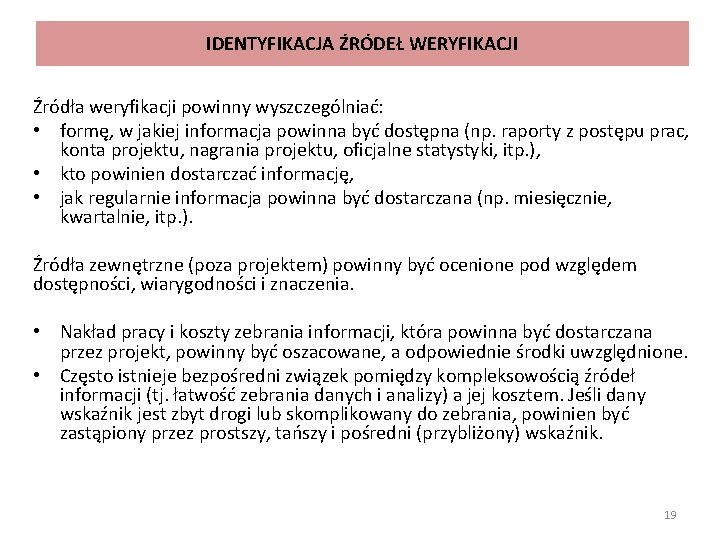 IDENTYFIKACJA ŹRÓDEŁ WERYFIKACJI Źródła weryfikacji powinny wyszczególniać: • formę, w jakiej informacja powinna być