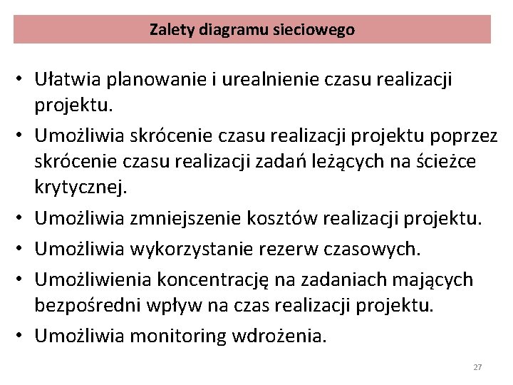 Zalety diagramu sieciowego • Ułatwia planowanie i urealnienie czasu realizacji projektu. • Umożliwia skrócenie