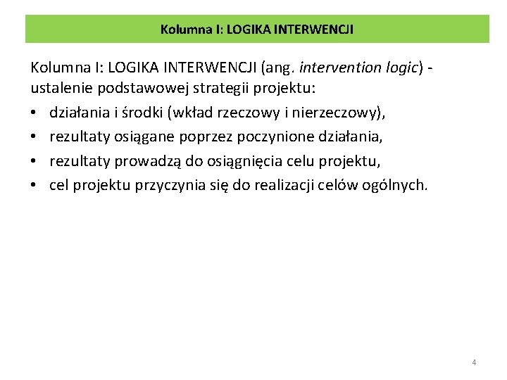 Kolumna I: LOGIKA INTERWENCJI (ang. intervention logic) - ustalenie podstawowej strategii projektu: • działania