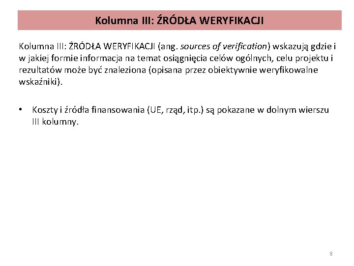 Kolumna III: ŹRÓDŁA WERYFIKACJI (ang. sources of verification) wskazują gdzie i w jakiej formie