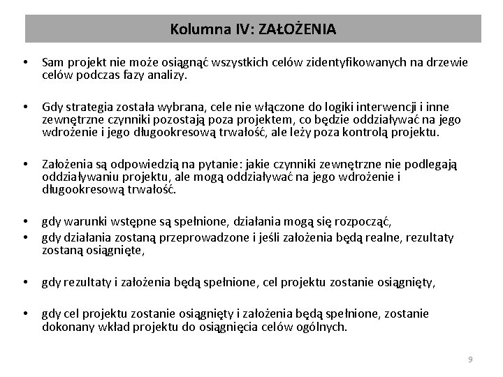 Kolumna IV: ZAŁOŻENIA • • Sam projekt nie może osiągnąć wszystkich celów zidentyfikowanych na