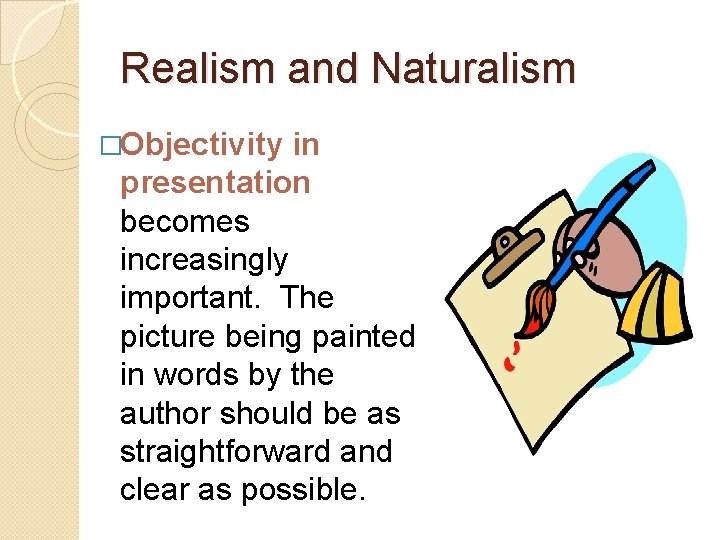 Realism and Naturalism �Objectivity in presentation becomes increasingly important. The picture being painted in