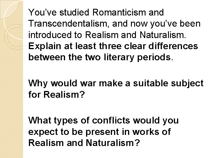 You’ve studied Romanticism and Transcendentalism, and now you’ve been introduced to Realism and Naturalism.