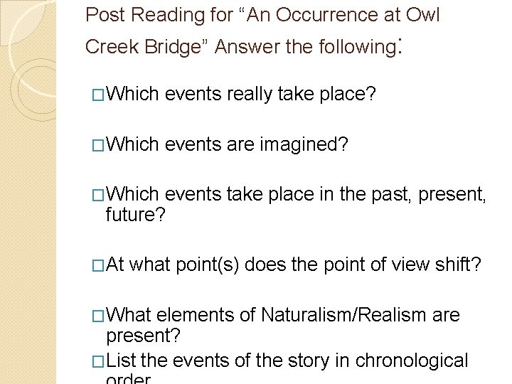Post Reading for “An Occurrence at Owl Creek Bridge” Answer the following: �Which events