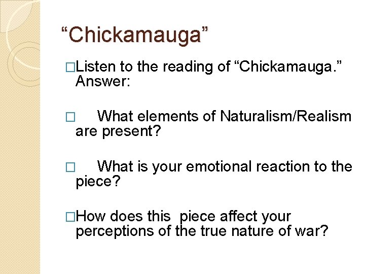 “Chickamauga” �Listen to the reading of “Chickamauga. ” Answer: What elements of Naturalism/Realism are