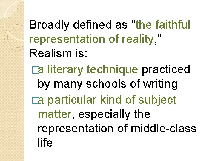 Broadly defined as "the faithful representation of reality, " Realism is: �a literary technique