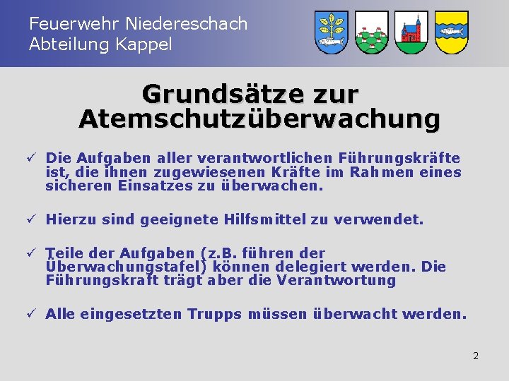 Feuerwehr Niedereschach Abteilung Kappel Grundsätze zur Atemschutzüberwachung ü Die Aufgaben aller verantwortlichen Führungskräfte ist,