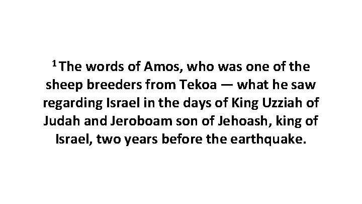 1 The words of Amos, who was one of the sheep breeders from Tekoa — what