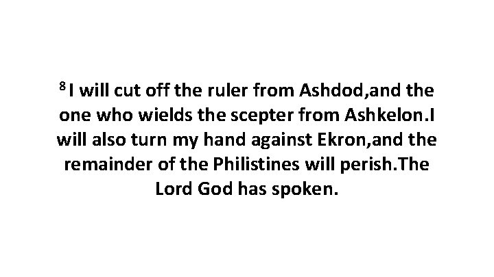 8 I will cut off the ruler from Ashdod, and the one who wields