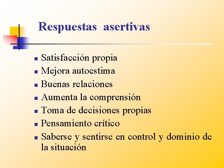 Respuestas asertivas Satisfacción propia n Mejora autoestima n Buenas relaciones n Aumenta la comprensión