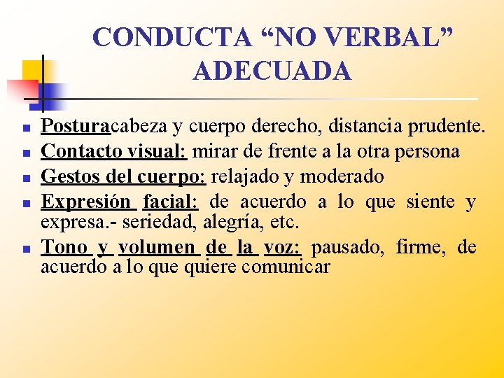 CONDUCTA “NO VERBAL” ADECUADA n n n Posturacabeza y cuerpo derecho, distancia prudente. Contacto