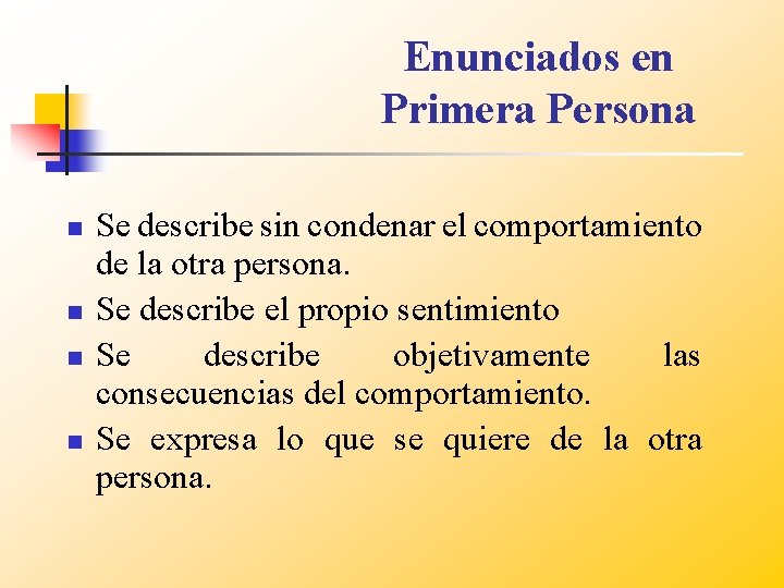 Enunciados en Primera Persona n n Se describe sin condenar el comportamiento de la