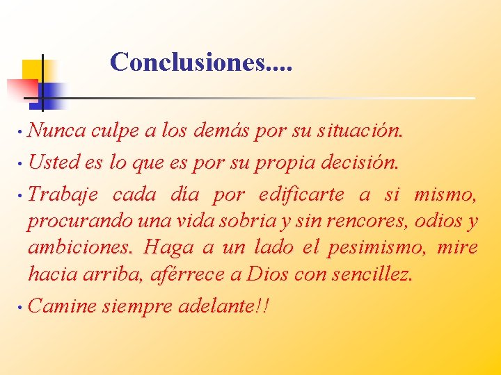 Conclusiones. . Nunca culpe a los demás por su situación. • Usted es lo