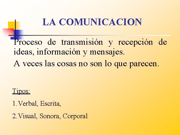 LA COMUNICACION Proceso de transmisión y recepción de ideas, información y mensajes. A veces