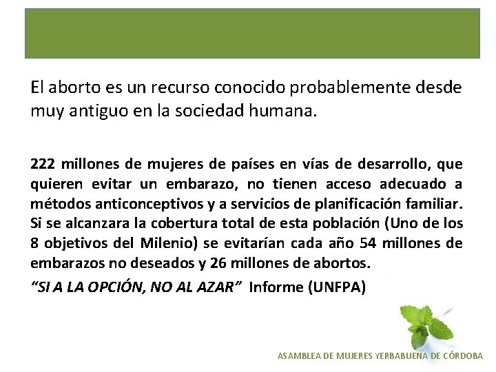 El aborto es un recurso conocido probablemente desde muy antiguo en la sociedad humana.