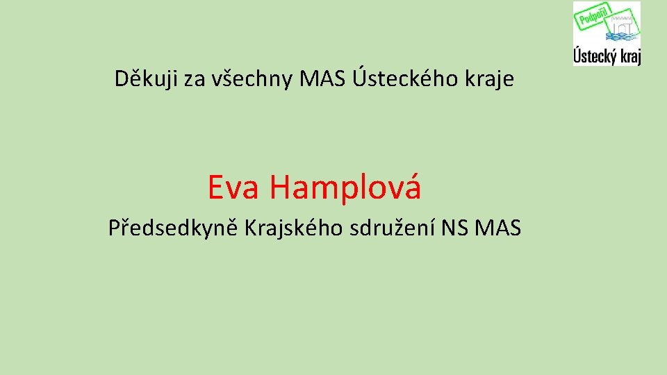 Děkuji za všechny MAS Ústeckého kraje Eva Hamplová Předsedkyně Krajského sdružení NS MAS 