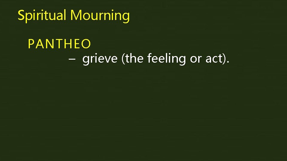Spiritual Mourning PANTHEO – grieve (the feeling or act). 