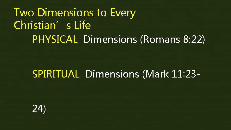 Two Dimensions to Every Christian’s Life PHYSICAL Dimensions (Romans 8: 22) SPIRITUAL Dimensions (Mark