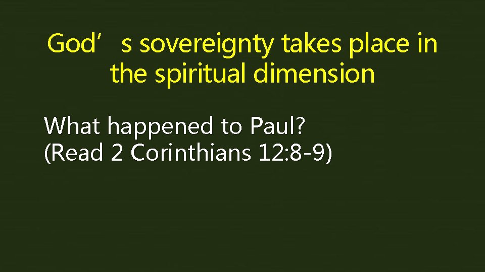 God’s sovereignty takes place in the spiritual dimension What happened to Paul? (Read 2