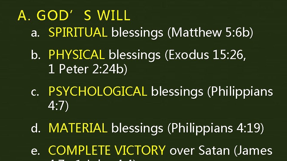 A. GOD’S WILL a. SPIRITUAL blessings (Matthew 5: 6 b) b. PHYSICAL blessings (Exodus