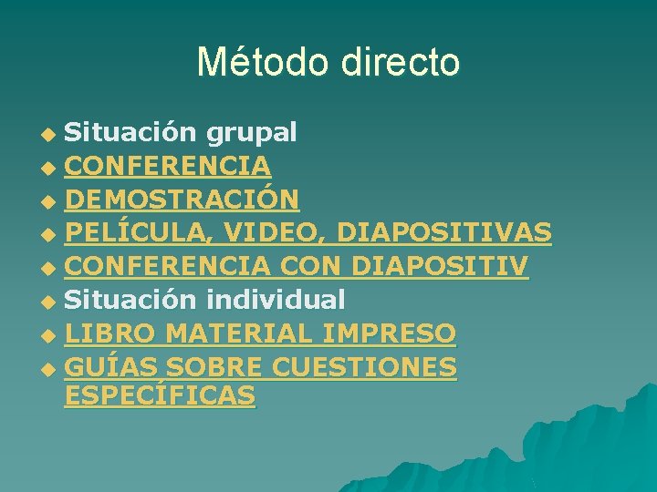 Método directo Situación grupal u CONFERENCIA u DEMOSTRACIÓN u PELÍCULA, VIDEO, DIAPOSITIVAS u CONFERENCIA