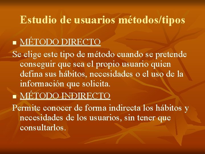 Estudio de usuarios métodos/tipos MÉTODO DIRECTO Se elige este tipo de método cuando se