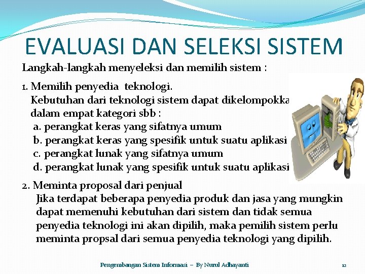 EVALUASI DAN SELEKSI SISTEM Langkah-langkah menyeleksi dan memilih sistem : 1. Memilih penyedia teknologi.