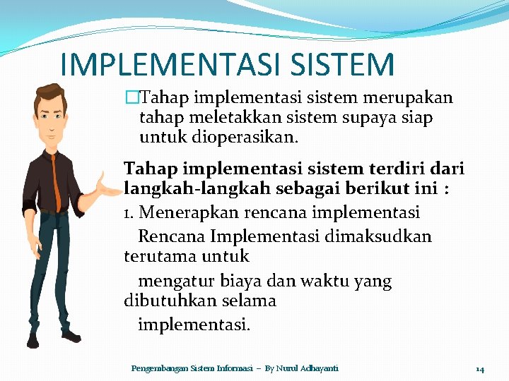 IMPLEMENTASI SISTEM �Tahap implementasi sistem merupakan tahap meletakkan sistem supaya siap untuk dioperasikan. Tahap