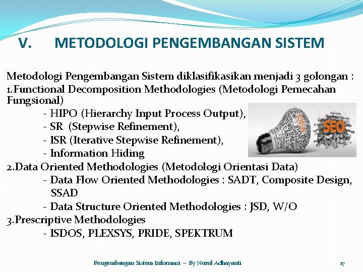 V. METODOLOGI PENGEMBANGAN SISTEM Metodologi Pengembangan Sistem diklasifikasikan menjadi 3 golongan : 1. Functional