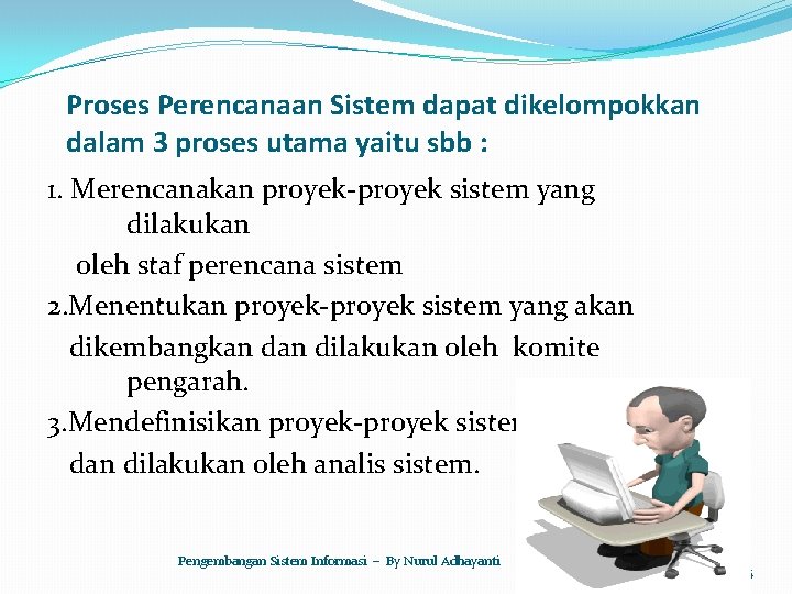 Proses Perencanaan Sistem dapat dikelompokkan dalam 3 proses utama yaitu sbb : 1. Merencanakan