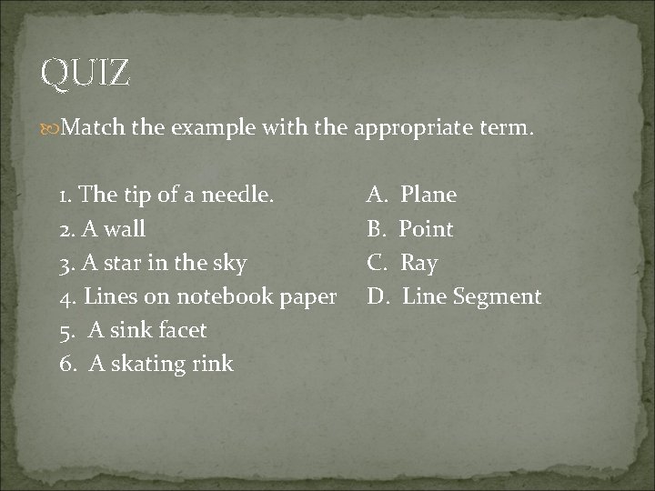 QUIZ Match the example with the appropriate term. 1. The tip of a needle.