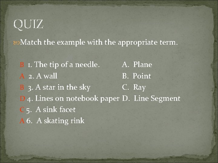 QUIZ Match the example with the appropriate term. B 1. The tip of a