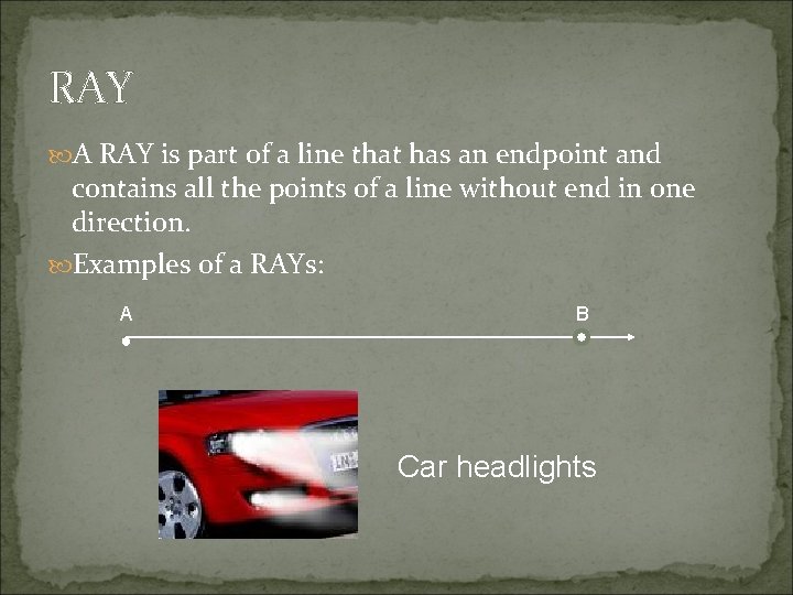 RAY A RAY is part of a line that has an endpoint and contains