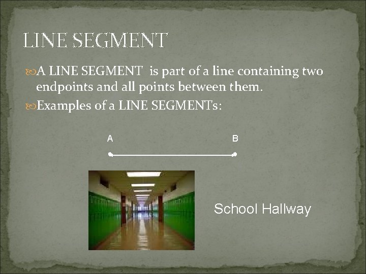 LINE SEGMENT A LINE SEGMENT is part of a line containing two endpoints and