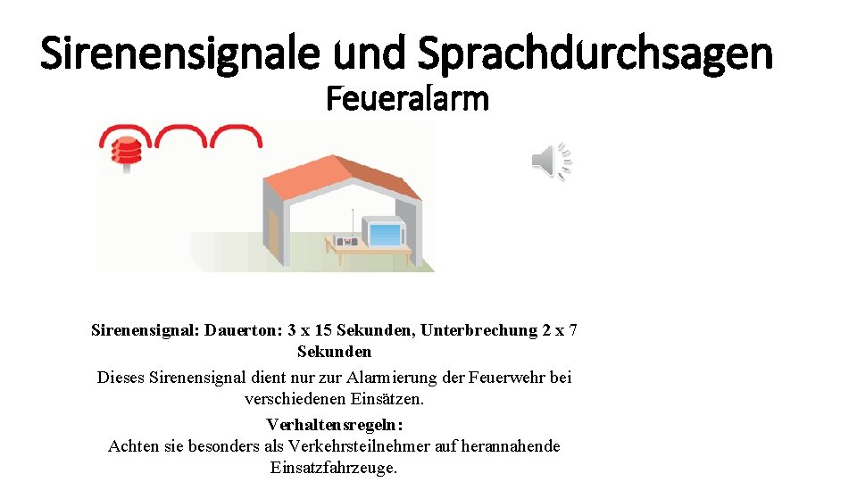 Sirenensignale und Sprachdurchsagen Feueralarm Sirenensignal: Dauerton: 3 x 15 Sekunden, Unterbrechung 2 x 7