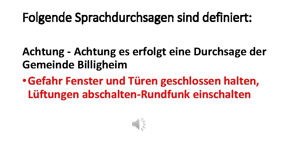 Folgende Sprachdurchsagen sind definiert: Achtung - Achtung es erfolgt eine Durchsage der Gemeinde Billigheim