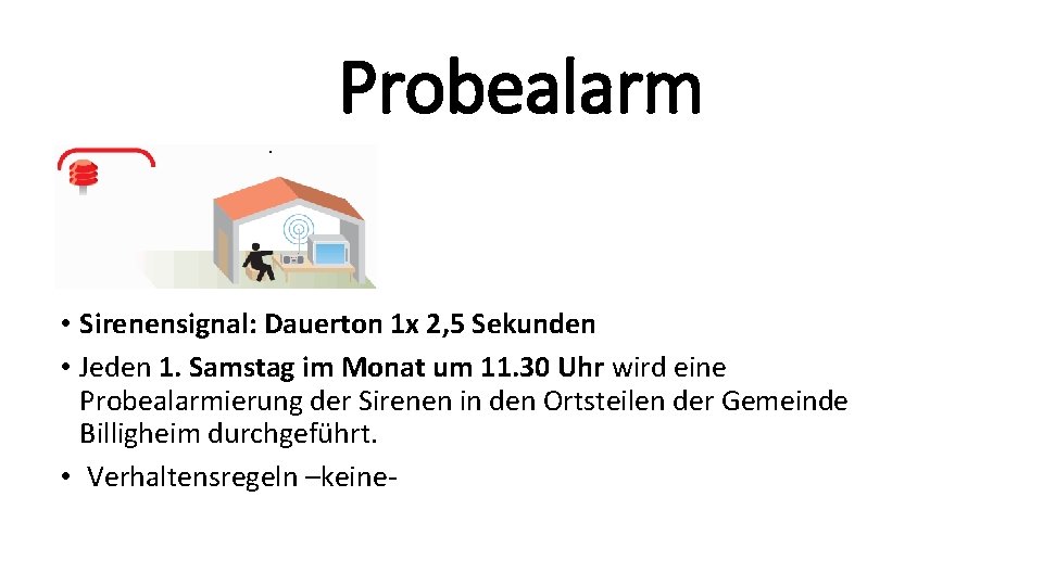 Probealarm. • Sirenensignal: Dauerton 1 x 2, 5 Sekunden • Jeden 1. Samstag im